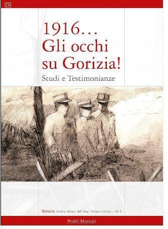 “1916… Gli occhi su Gorizia!Studi e Testimonianze» LEG - Associazione Lumen Harmonicum